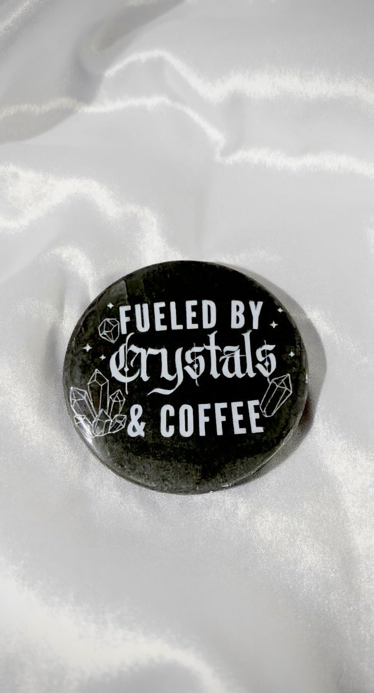 Fueled By Crystals and Coffee Button Pin