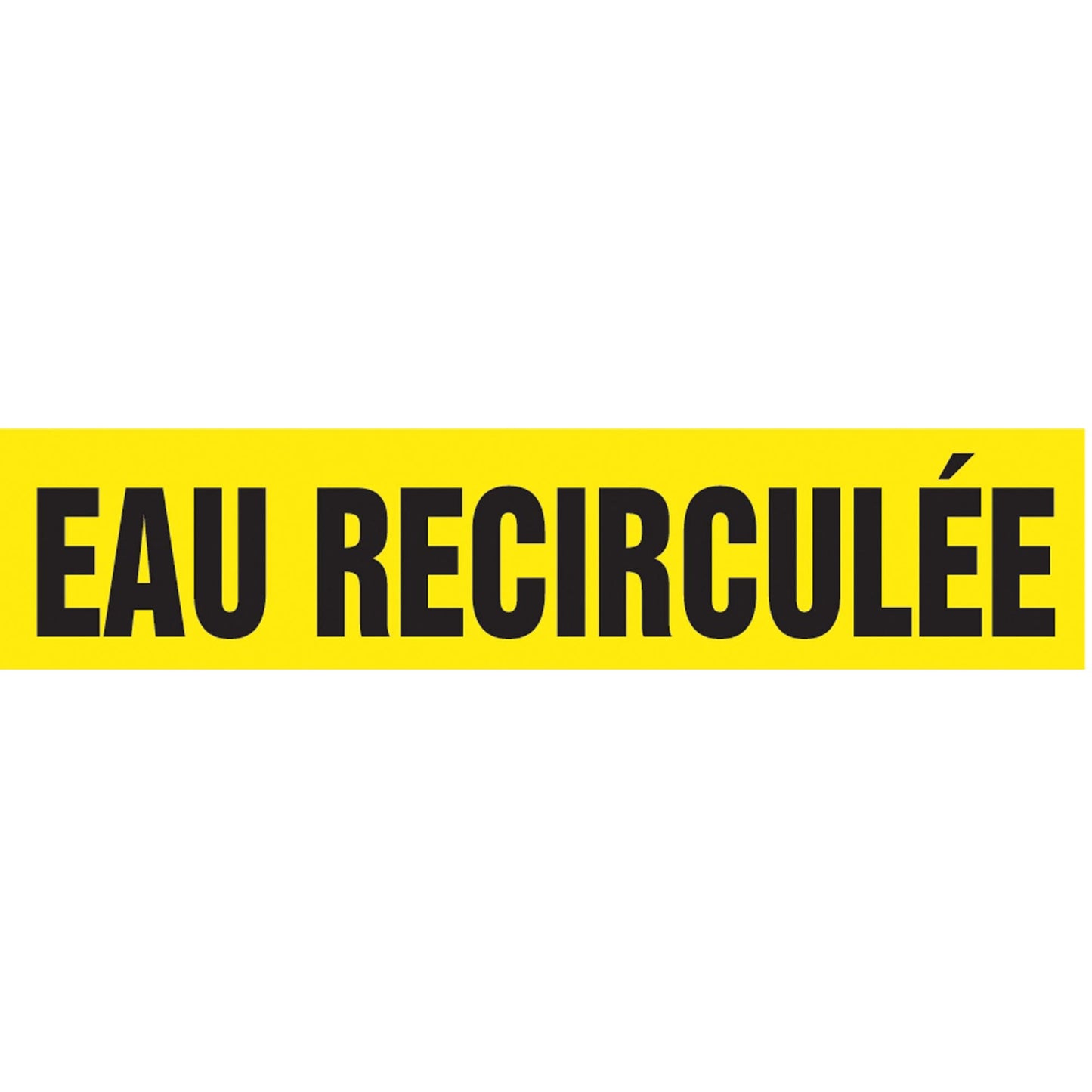 "Eau Recirculée" Pipe Marker, Self-Adhesive, 1" H x 8" W, Black on Yellow