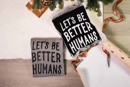 Let's be Better Humans