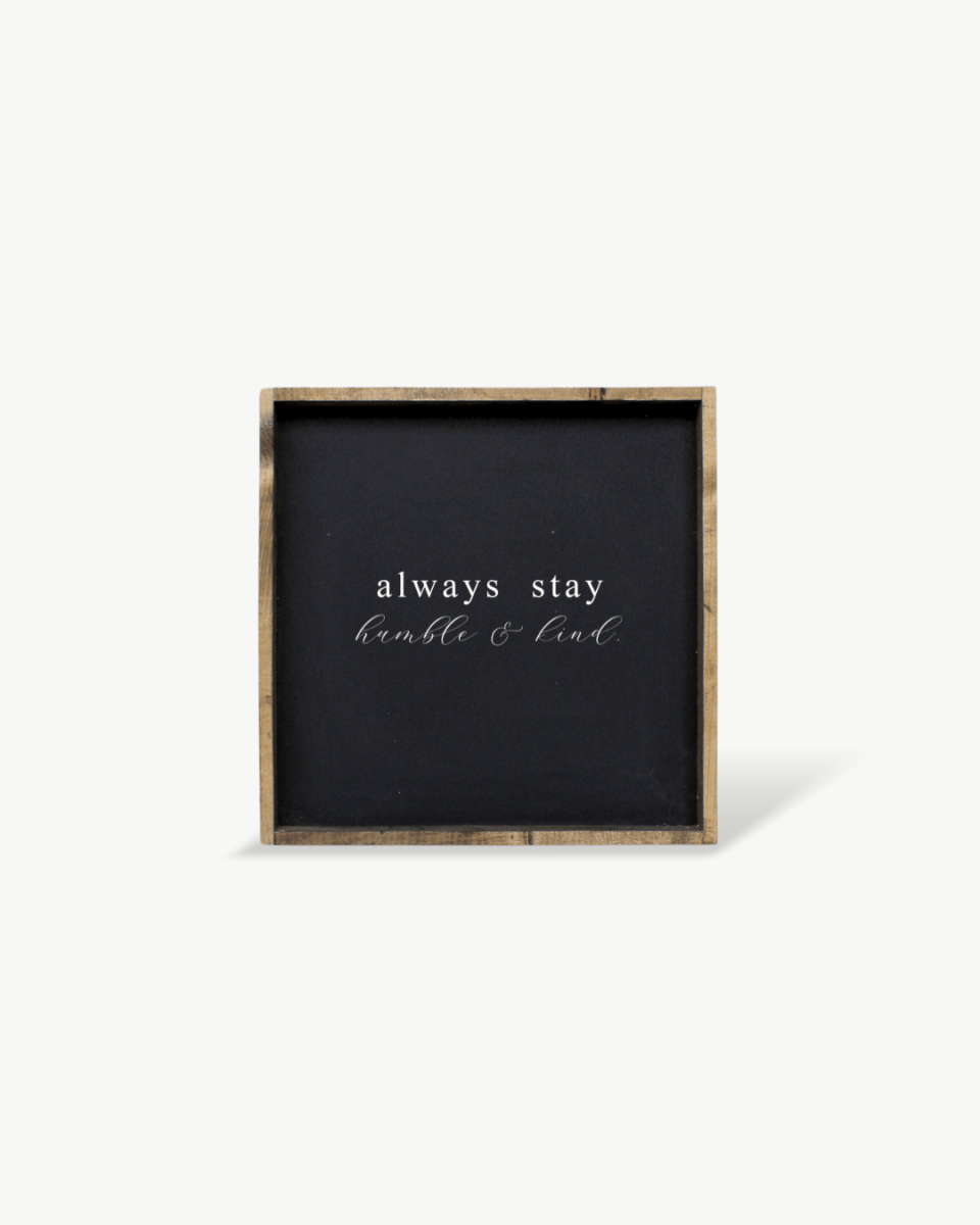 Always Stay Humble & Kind Wood Sign – Wall Art Quote