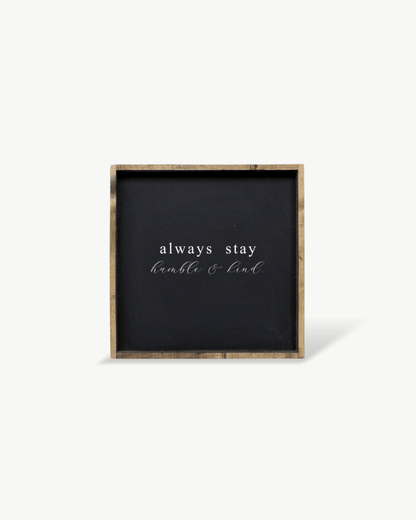 Always Stay Humble & Kind Wood Sign – Wall Art Quote