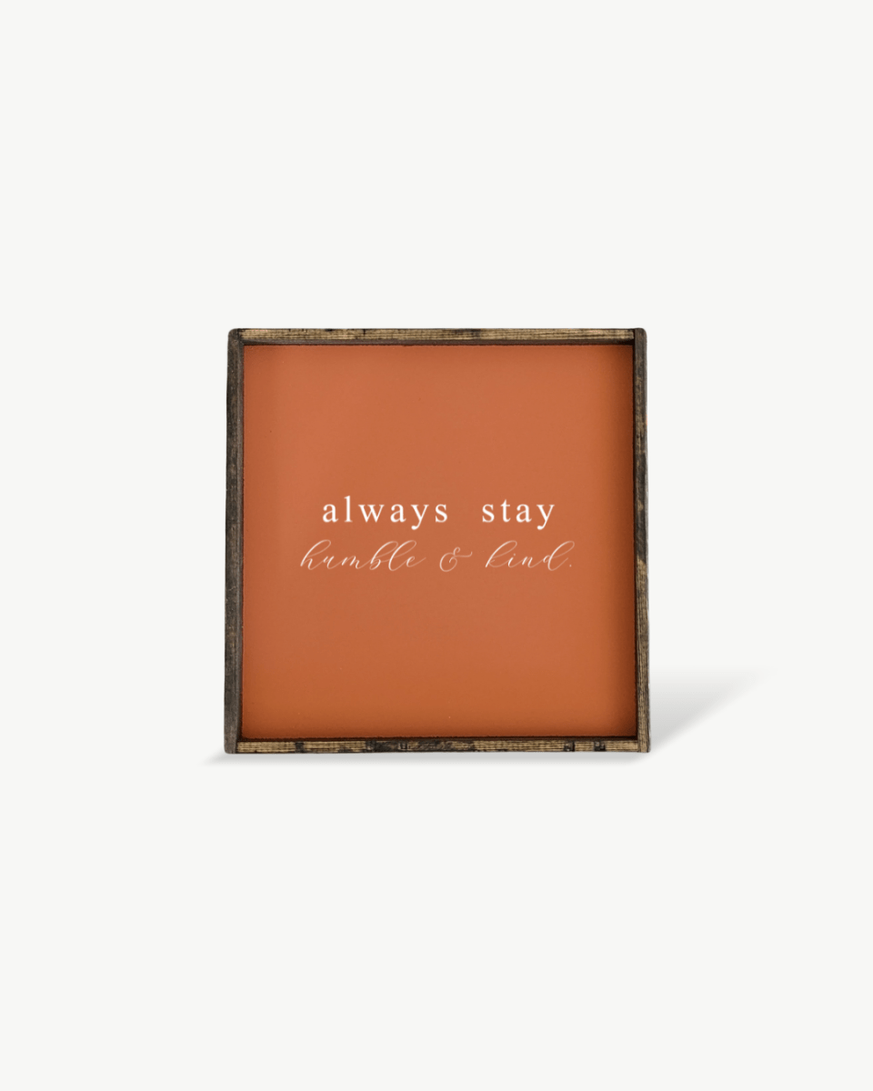 Always Stay Humble & Kind Wood Sign – Wall Art Quote