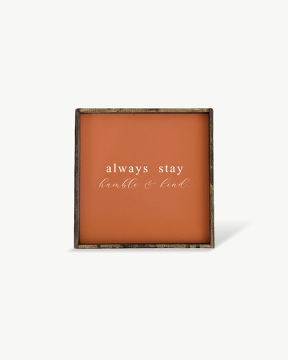 Always Stay Humble & Kind Wood Sign – Wall Art Quote