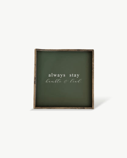 Always Stay Humble & Kind Wood Sign – Wall Art Quote