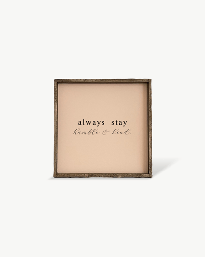 Always Stay Humble & Kind Wood Sign – Wall Art Quote