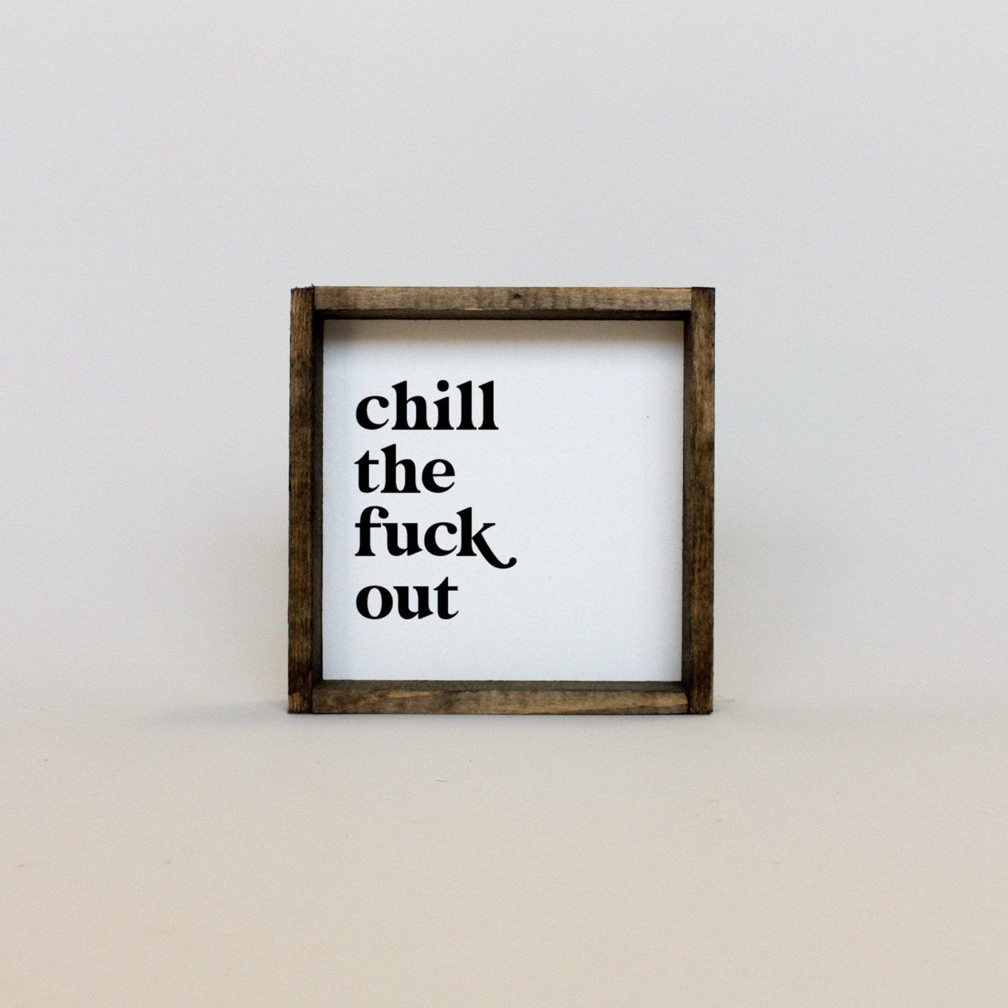 Chill the Fuck Out Mini Wood Sign
