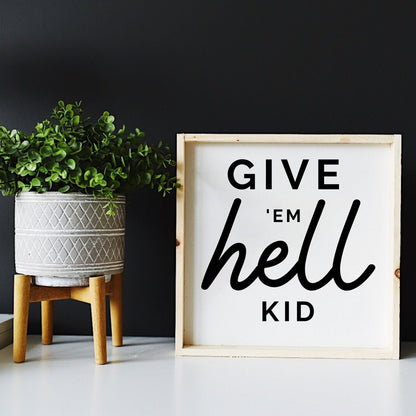 Give em' Hell Kid Wood Sign
