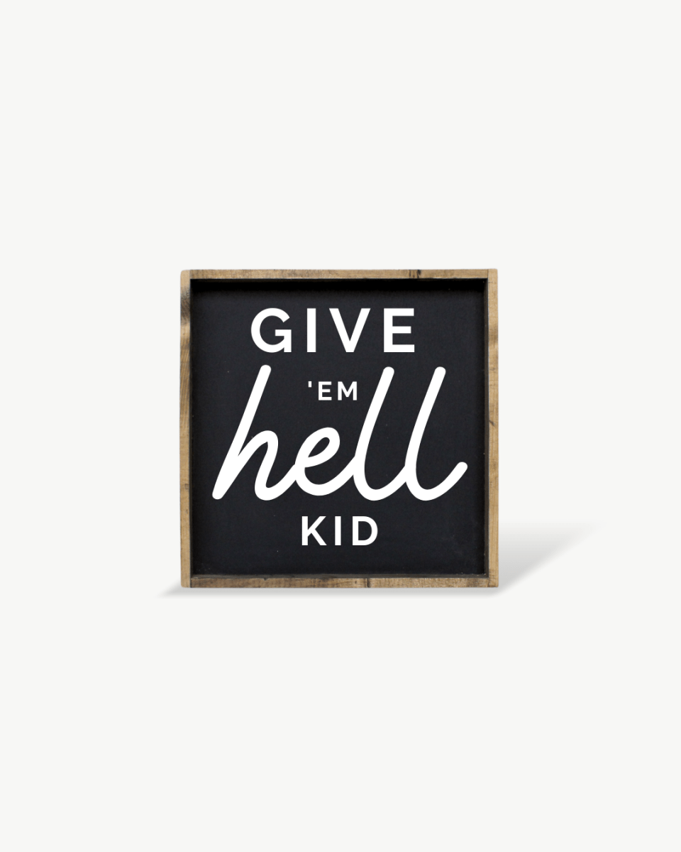 Give em' Hell Kid Wood Sign