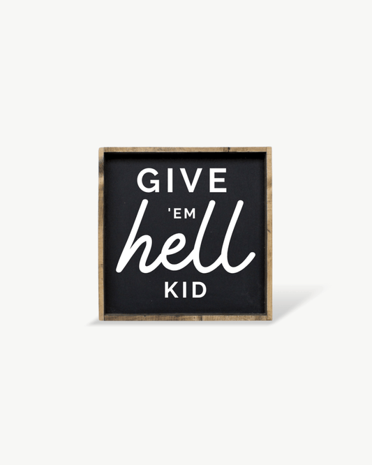 Panneau en bois "Give em' Hell Kid"