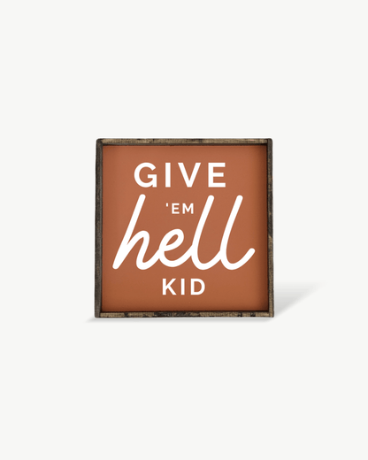 Give em' Hell Kid Wood Sign