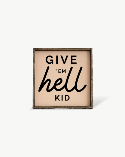 Give em' Hell Kid Wood Sign