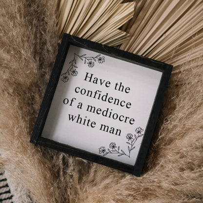 Ayez la confiance d'un homme blanc médiocre - Panneau en bois amusant