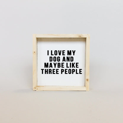 I Love My Dog and Maybe Like 3 People Wood Sign