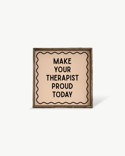 'Make Your Therapist Proud Today' Funny Self-Care Wood Sign