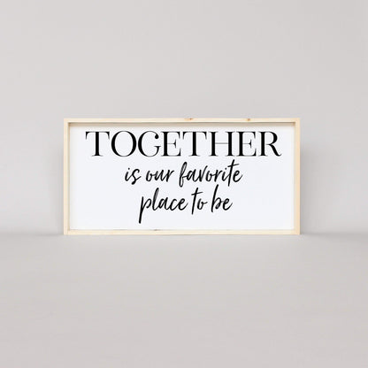 Together Is Our Favorite Place To Be Wood Sign