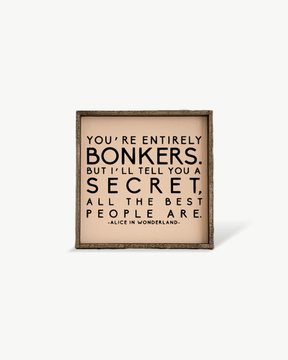 "You're Entirely Bonkers" Alice in Wonderland Quote Wood Sign