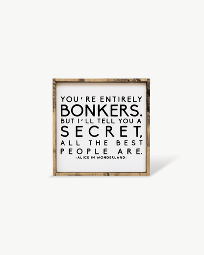 "You're Entirely Bonkers" Alice in Wonderland Quote Wood Sign