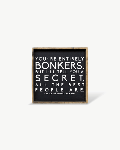 "You're Entirely Bonkers" Alice in Wonderland Quote Wood Sign